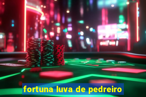 fortuna luva de pedreiro